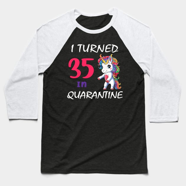 I Turned 35 in quarantine Cute Unicorn Baseball T-Shirt by Superdadlove